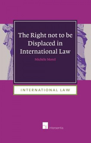 Book Right Not to be Displaced in International Law Michele Morel