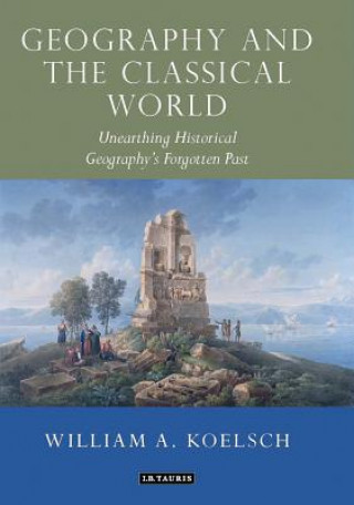 Könyv Geography and the Classical World William A. Koelsch