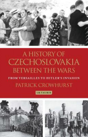 Kniha History of Czechoslovakia Between the Wars Patrick Crowhurst