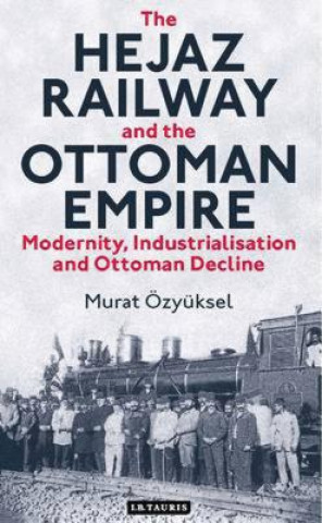 Book Hejaz Railway and the Ottoman Empire Murat Ozyuksel