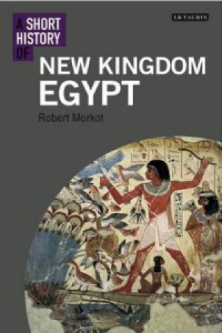 Carte Short History of New Kingdom Egypt, A Robert Morkot