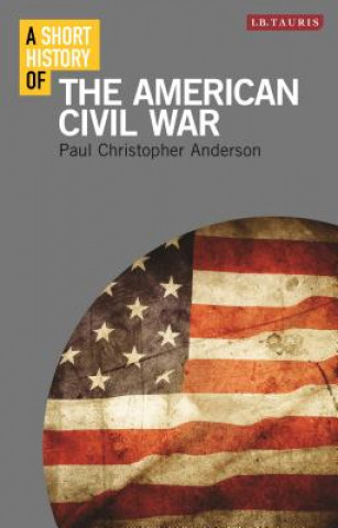 Carte Short History of the American Civil War Paul Christopher Anderson