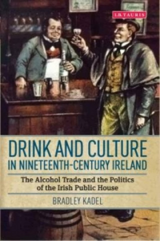 Книга Drink and Culture in Nineteenth-century Ireland Bradley Kadel