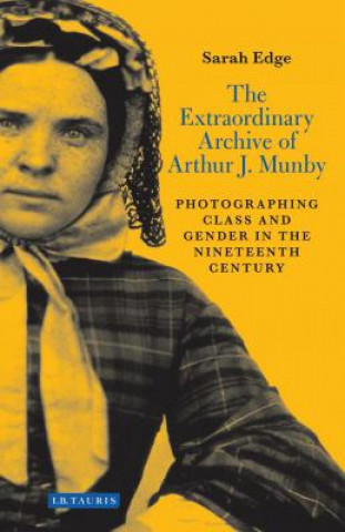 Kniha Extraordinary Archive of Arthur J. Munby Sarah Edge