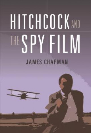 Knjiga Hitchcock and the Spy Film James Chapman