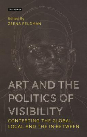 Книга Art and the Politics of Visibility Zeena Feldman