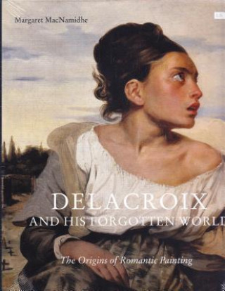 Книга Delacroix and His Forgotten World Margaret MacNamidhe