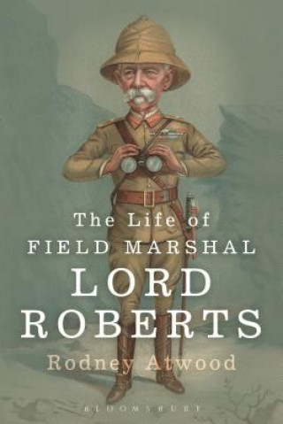 Kniha Life of Field Marshal Lord Roberts Rodney Atwood