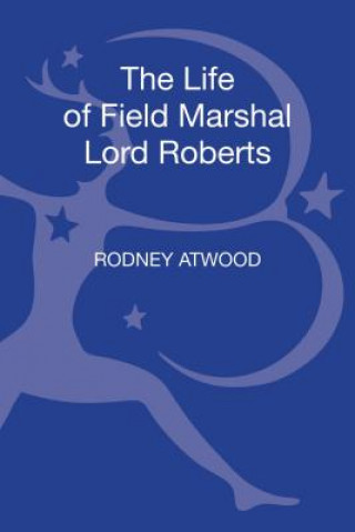 Kniha Life of Field Marshal Lord Roberts Rodney Atwood