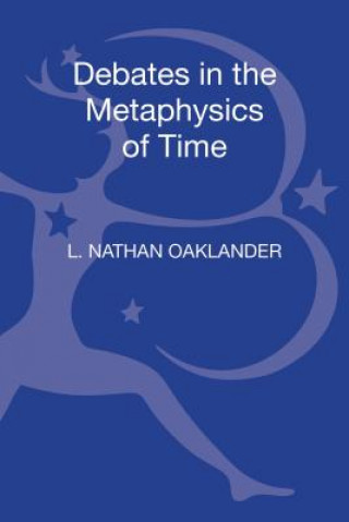 Könyv Debates in the Metaphysics of Time L. Nathan Oaklander