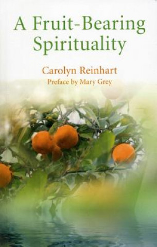 Kniha Fruit-bearing Spirituality Carolyn Reinhart