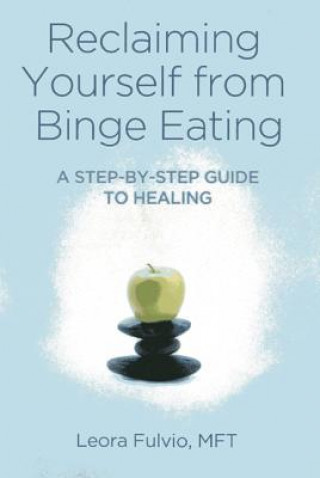 Kniha Reclaiming Yourself from Binge Eating - A Step-By-Step Guide to Healing Leora Fulvio