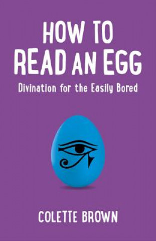 Kniha How to Read an Egg - Divination for the Easily Bored Colette Brown
