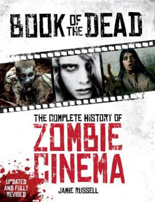 Könyv Book of the Dead: The Complete History of Zombie Cinema (Updated & Fully Revised Edition) Jamie Russell