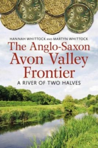 Kniha Anglo-Saxon Avon Valley Frontier Hannah Whittock