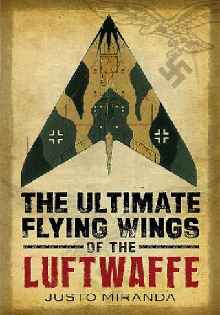 Könyv Ultimate Flying Wings of the Luftwaffe Justo Miranda