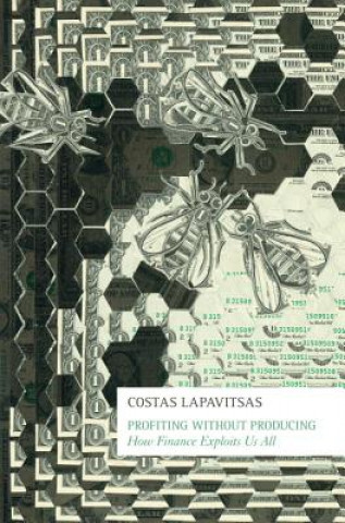 Книга Profiting without Producing: How Finance Exploits Us All Costas Lapavitsas