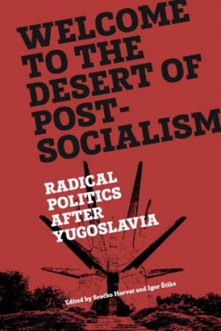 Kniha Welcome to the Desert of Post-Socialism Srecko Horvat