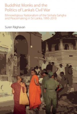 Knjiga Buddhist Monks and the Politics of Lanka's Civil War Suren Raghavan