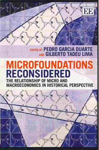 Knjiga Microfoundations Reconsidered - The Relationship of Micro and Macroeconomics in Historical Perspective Pedro Garcia Duarte