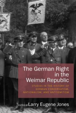 Kniha German Right in the Weimar Republic Larry Eugene Jones