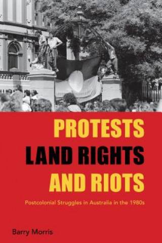 Könyv Protests, Land Rights, and Riots Barry A. Morris