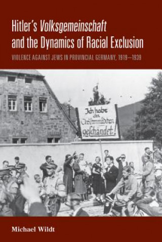 Kniha Hitler's Volksgemeinschaft and the Dynamics of Racial Exclusion Michael Wildt