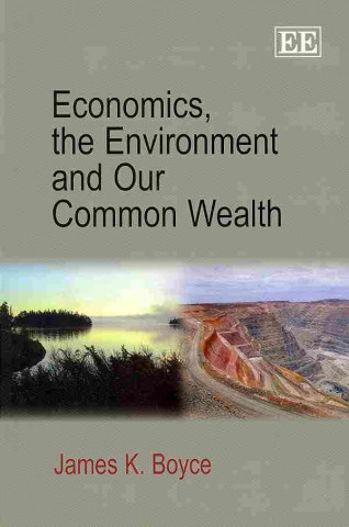 Könyv Economics, the Environment and Our Common Wealth James K. Boyce