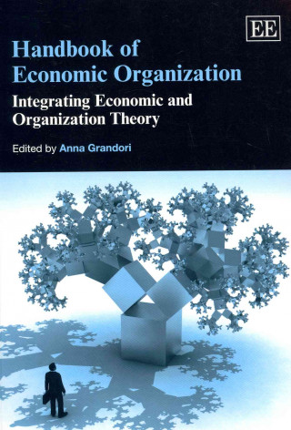 Knjiga Handbook of Economic Organization - Integrating Economic and Organization Theory Anna Grandori
