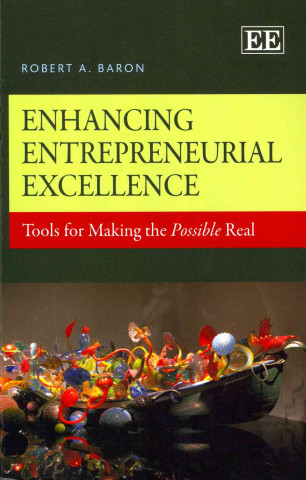 Kniha Enhancing Entrepreneurial Excellence - Tools for Making the Possible Real Robert A. Baron