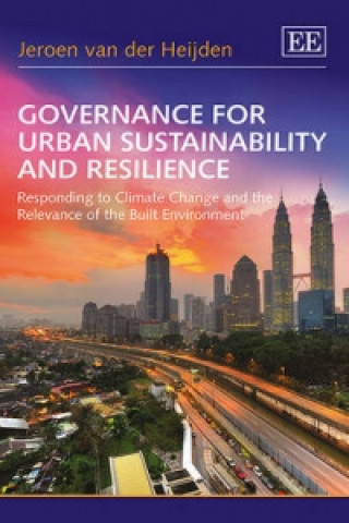 Carte Governance for Urban Sustainability and Resilien - Responding to Climate Change and the Relevance of the Built Environment Jeroen Van der Heijden
