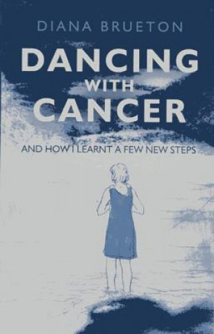 Könyv Dancing with Cancer Diana Brueton