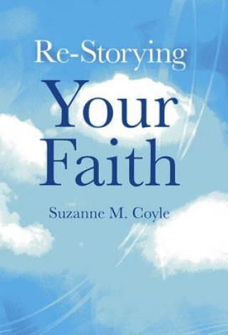 Knjiga Re-Storying Your Faith Suzanne M. Coyle