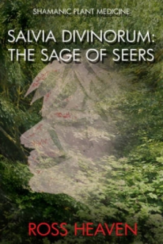 Kniha Shamanic Plant Medicine - Salvia Divinorum: The Sage of the Seers Ross Heaven