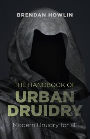 Carte Handbook of Urban Druidry, The - Modern Druidry for all Brendan Howlin