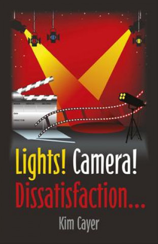 Knjiga Lights! Camera! Dissatisfaction... Kim Cayer