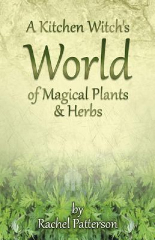 Kniha Kitchen Witch`s World of Magical Herbs & Plants, A Rachel Patterson