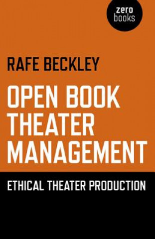 Книга Open Book Theater Management - Ethical Theater Production Rafe Beckley