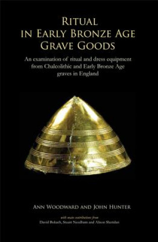 Kniha Ritual in Early Bronze Age Grave Goods Ann Woodward