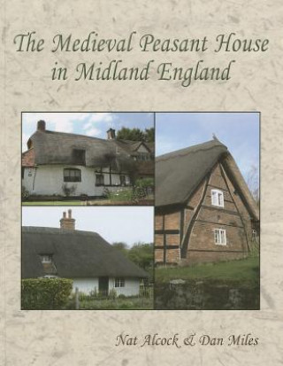 Kniha Medieval Peasant House in Midland England Nat Alcock