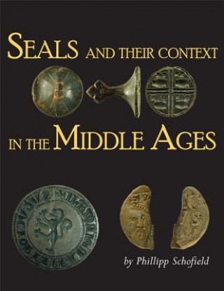 Könyv Seals and their Context in the Middle Ages 
