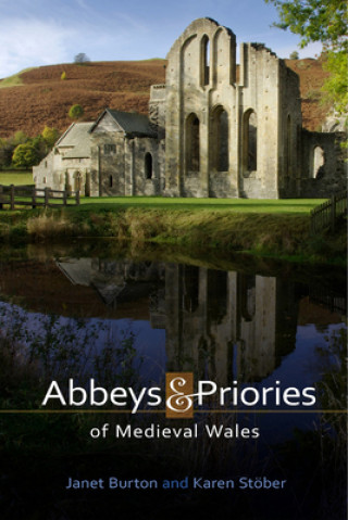 Könyv Abbeys and Priories of Medieval Wales Karen Stober