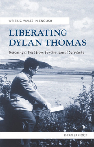 Boek Liberating Dylan Thomas Rhian Barfoot