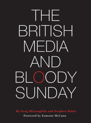 Kniha The British Media and Bloody Sunday Stephen Baker
