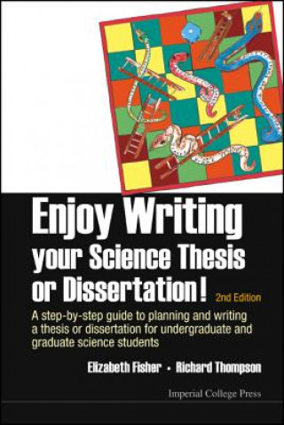 Könyv Enjoy Writing Your Science Thesis Or Dissertation! : A Step-by-step Guide To Planning And Writing A Thesis Or Dissertation For Undergraduate And Gradu Elizabeth Fisher