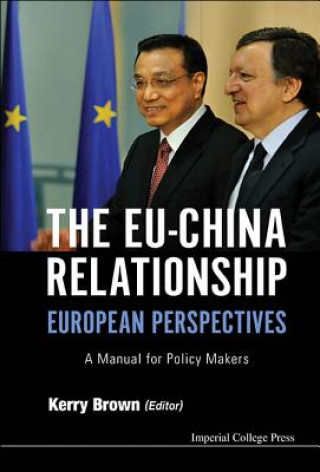 Knjiga Eu-china Relationship, The: European Perspectives - A Manual For Policy Makers Kerry Brown
