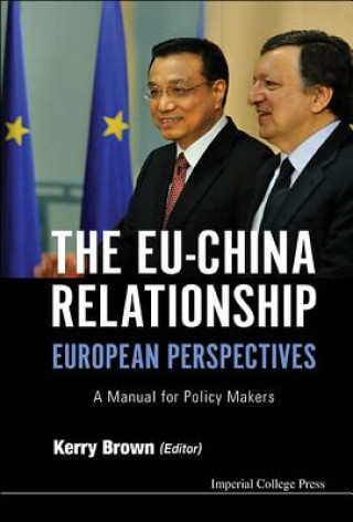 Könyv Eu-china Relationship, The: European Perspectives - A Manual For Policy Makers Kerry Brown