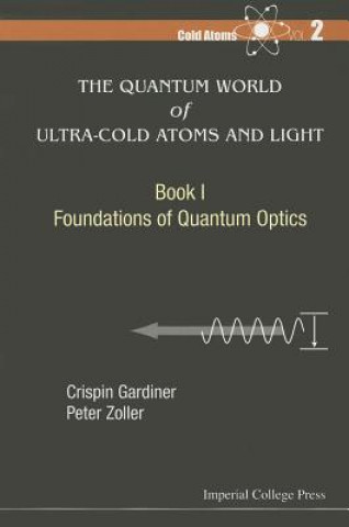 Książka Quantum World Of Ultra-cold Atoms And Light, The - Book I: Foundations Of Quantum Optics Crispin W. Gardiner