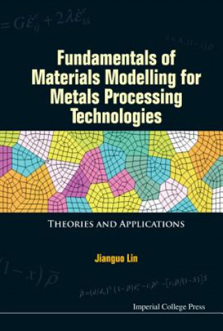 Carte Fundamentals Of Materials Modelling For Metals Processing Technologies: Theories And Applications Jianguo Lin