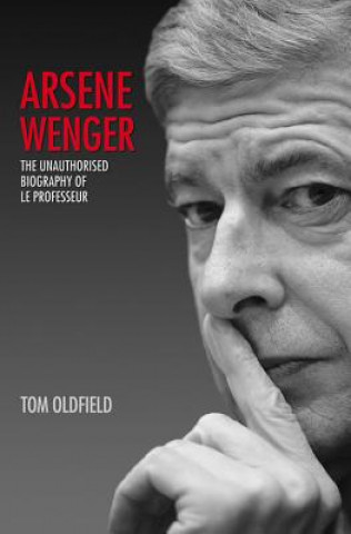 Kniha Arsene Wenger Tom Oldfield